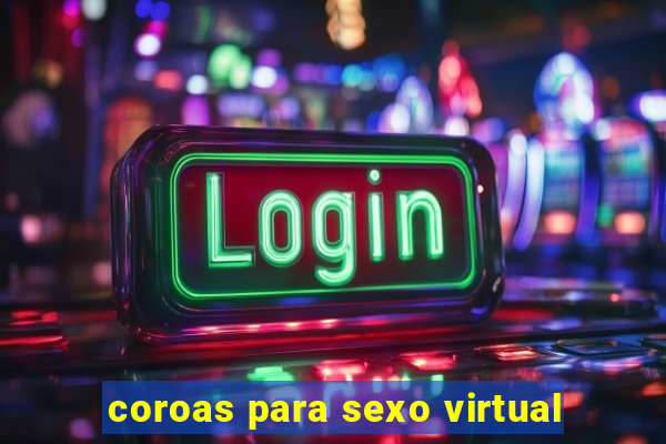 coroas para sexo virtual